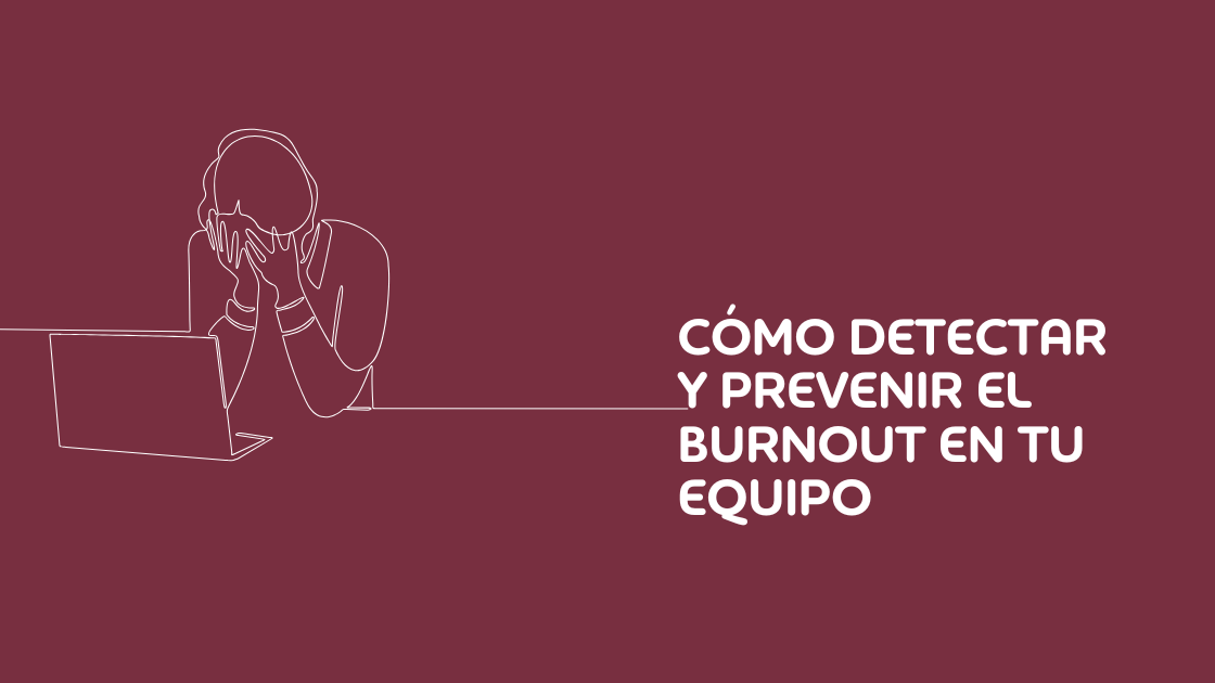 como puedes detectar el burnout en tu equipo para poder prevenirlo