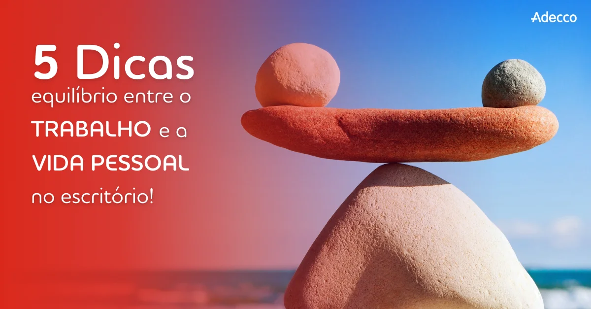 5-dicas-para-promover-o-equilibrio-entre-o-trabalho-e-a-vida-pessoal-no-escritorio- 5-dicas-para-promover-o-equilibrio-entre-o-trabalho-e-a-vida-pessoal-no-escritorio-
